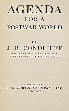 Item #E3178 Agenda for a Postwar World. Professor of Economics J B. Condliffe, University of...