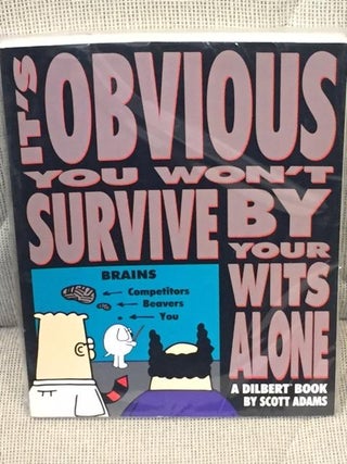 Item #E3212 It's Obvious You Won't Survive By Your Wits Alone. Scott Adams