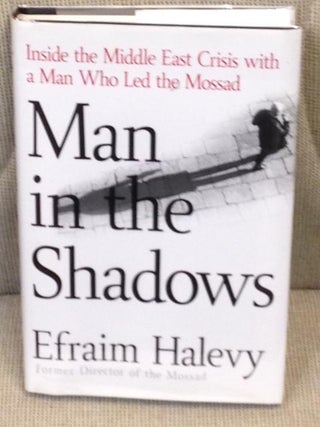 Item #E3477 Man in the Shadows, Inside the Middle East Crisis with a Man Who Led the Mossad....