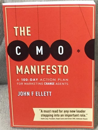 Item #E3945 The CMO Manifesto, a 100-Day Action Plan for Marketing Change Agents. John F. Ellett