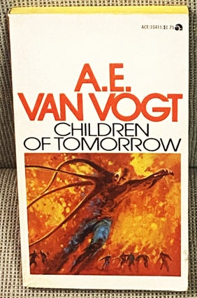 Item #E4211 Children of Tomorrow. A E. Van Vogt