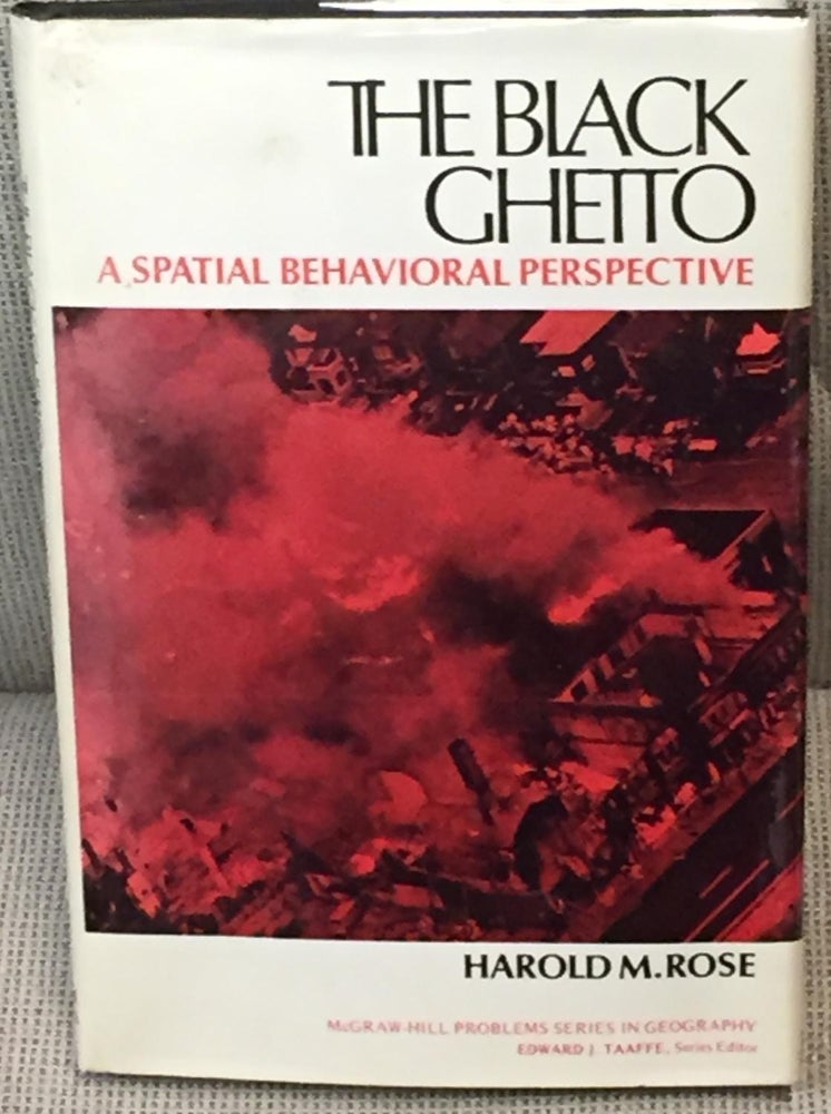 Item #E4343 The Black Ghetto, a Spatial Behavioral Perspective. Harold M. Rose.