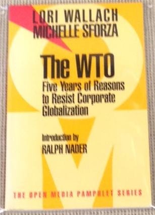 Item #E4732 The WTO, Five Years of Reasons to Resist Corporate Globalization. Michelle Sforza...