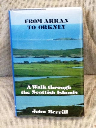 Item #E4755 From Arran to Orkney, a Walk Through the Scottish Islands. John Merrill