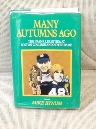 Item #E4865 Many Autumns Ago, the Frank Leahy Era at Boston College and Notre Dame. Mike Bynum
