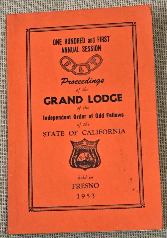 Item #E5011 101st Annual Session, Proceedings of the Grand Lodge of the Independent Order of Odd Fellows of the State of California. Grand Master C. Alvin Beach.
