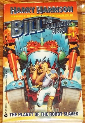 Item #E5139 Bill, the Galactic Hero, the Planet of the Robot Slaves. Harry Harrison