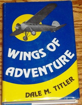 Item #E5424 Wings of Adventure. Dale M. Titler