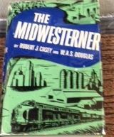 Item #E5538 The Midwesterner. Robert J. Casey, W. A. S. Douglas