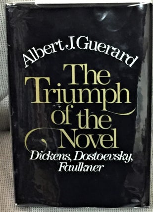 Item #E5846 The Triumph of the Novel, Dickens, Dostoevsky, Faulkner. Albert J. Guerard