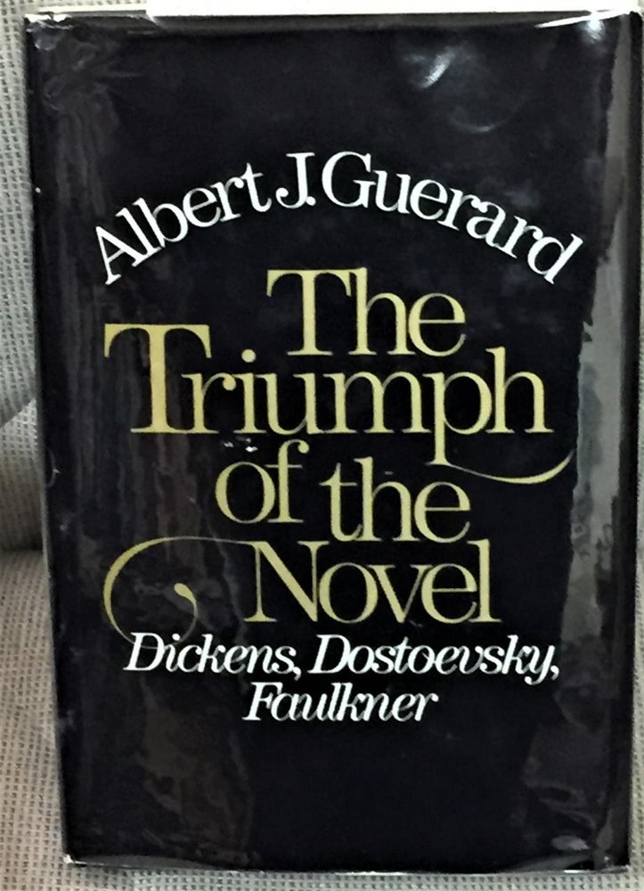 Item #E5846 The Triumph of the Novel, Dickens, Dostoevsky, Faulkner. Albert J. Guerard.