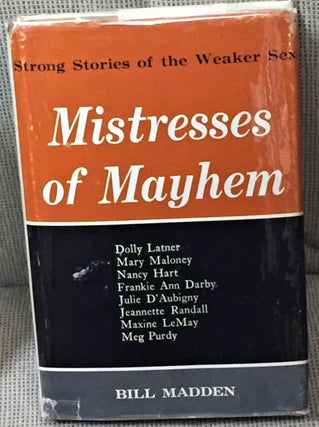 Item #E5870 Mistresses of Mayhem, Strong Stories of the Weaker Sex. Bill Madden