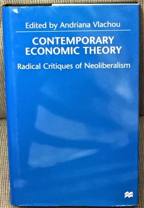 Item #E6377 Contemporary Economic Theory, Radical Critiques of Neoliberalism. Andriana Vlachou