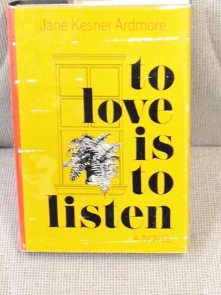Item #E6676 To Love is to Listen. Jane Kesner Ardmore