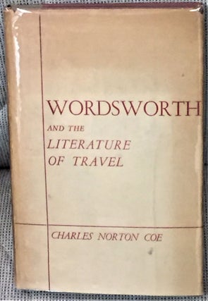 Item #E6841 Wordsworth and the Literature of Travel. Charles Norton Coe