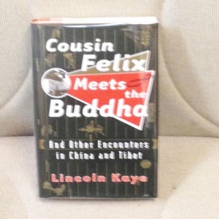 Item #E6857 Cousin Felix Meets the Buddha and Other Encounters in China and Tibet. Lincoln Kaye