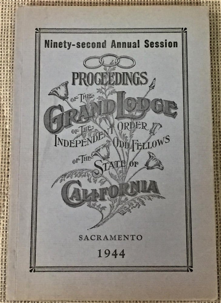 Item #E7073 Proceedings of the Ninety-Second Annual Communication of the Grand Lodge of the Independent Order of Odd Fellows of the State of California, Held in Sacramento May 9, 10, 11, 12, 1944. Grand Master Frank R. Biggs, CA, Oakland.