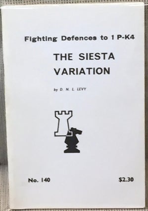 Item #E7328 The Siesta Variation, Fighting Defences to 1 P-K4. D. N. L. Levy