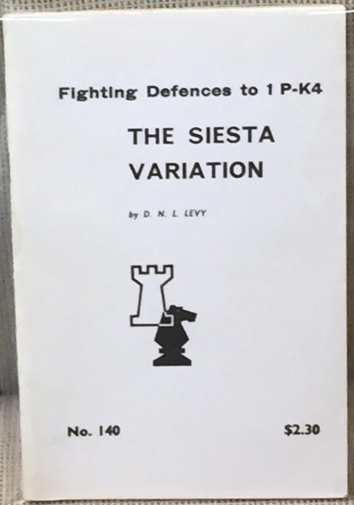 Item #E7328 The Siesta Variation, Fighting Defences to 1 P-K4. D. N. L. Levy.
