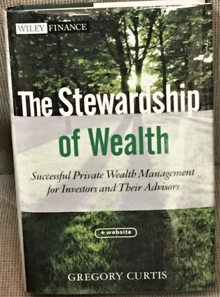 Item #E7614 The Stewardship of Wealth, Successful Private Wealth Management for Investors and...