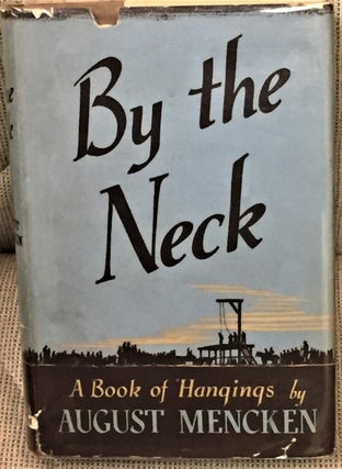 Item #E7769 By the Neck, a Book of Hangings. August Mencken, H L. Mencken, foreword