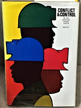 Item #E8069 Conflict and Control in an African Trade Union. David R. Smock