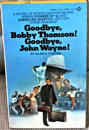 Item #E8159 Goodbye, Bobby Thomson! Goodbye, John Wayne! Alan S. Foster