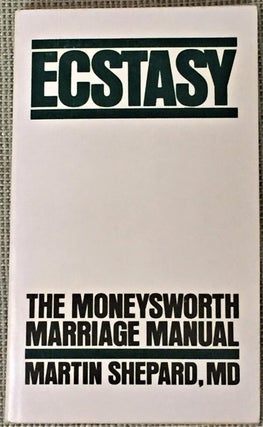Item #E8256 Ecstasy, the Moneysworth Marriage Manual. MD Martin Shepard