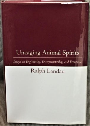 Item #E8265 Uncaging Animal Spirits, Essays on Engineering, Entrepreneurship, and Economics....
