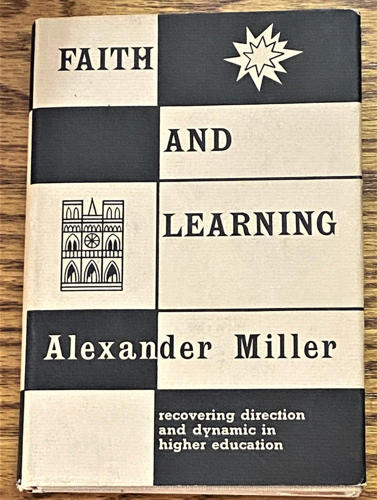 Item #E8547 Faith and Learning, Christian Faith and Higher Education in Twentieth Century America. Alexander Miller.