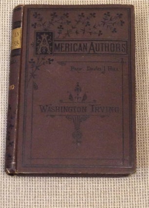 Item #E8730 Washington Irving, American Authors Series. David J. Hill