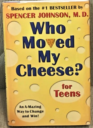 Item #E9100 Who Moved My Cheese? For Teens. M. D. Spencer Johnson