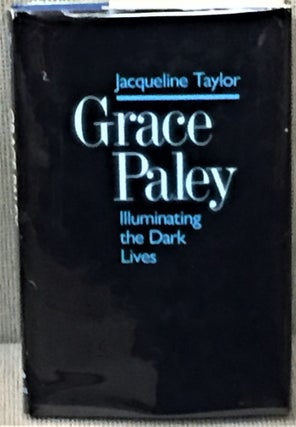 Item #E9373 Grace Paley, Illuminating the Dark Lives. Jacqueline Taylor