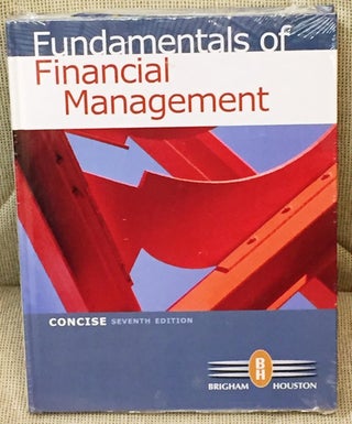 Item #E9491 Fundamentals of Financial Management, Concise Seventh Edition. Brigham Houston