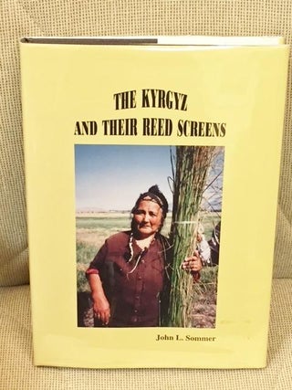 Item #E9557 The Kyrgyz and Their Reed Screens. John L. Sommer