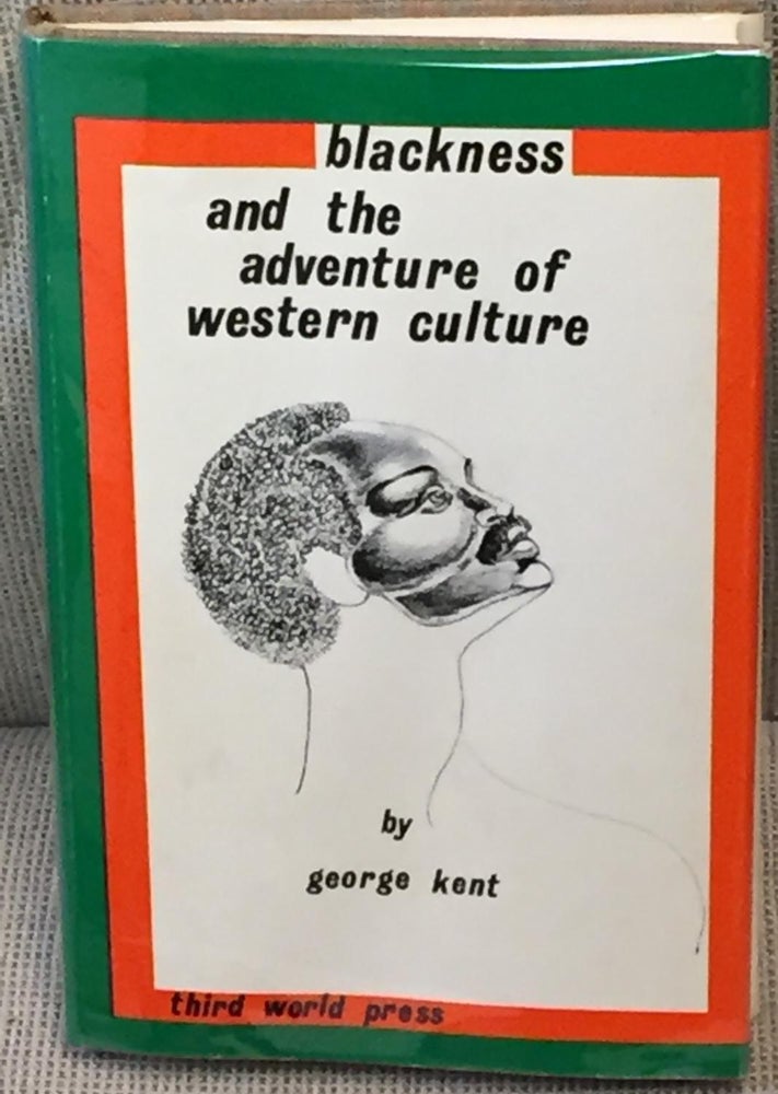 Item #NJ0410 Blackness and the Adventure of Western Culture. George Kent.