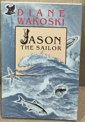 Item #NJ0424 Jason the Sailor. Diane Wakoski