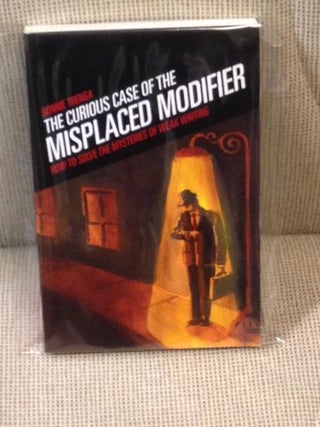 Item #R001310 The Curious Case of the Misplaced Modifier, How to Solve the Mysteries of Weak...