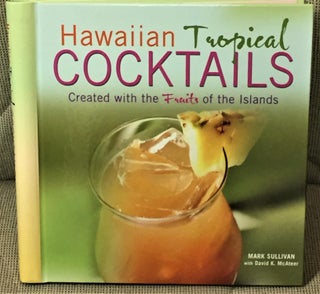 Item #R001316 Hawaiian Tropical Cocktails, Created with the Fruits of the Islands. Mark Sullivan,...
